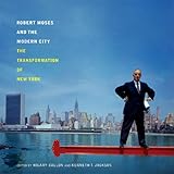 Front cover for the book Robert Moses and the Modern City: The Transformation of New York by Hilary Ballon