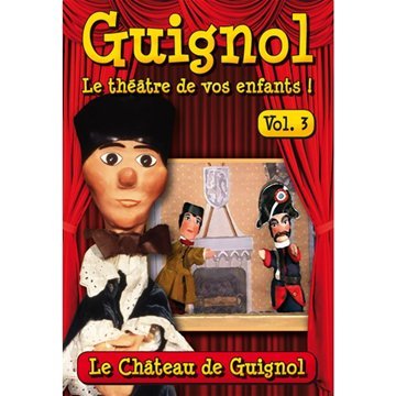 Guignol, Le Théâtre De Vos Enfants ! - Vol. 3 : Le Château De Guignol