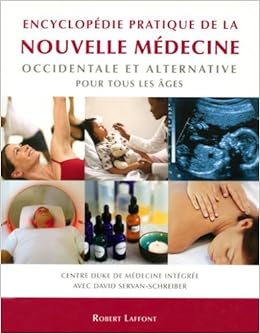 Amazon Fr Encyclopedie Pratique De La Nouvelle Medecine Occidentale Et Alternative Pour Tous Les Ages Centre Duke Medecine Integree Servan Schreiber David Livres