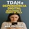 Livro TDAH e Dependência Digital: Reduzindo o Tempo de Tela (Descubra o Poder por Trás do TDAH)