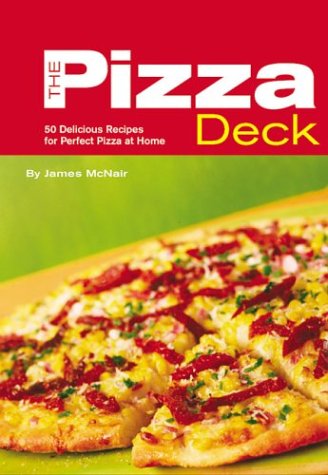 The Pizza Deck: 50 Delicious Recipes for Perfect Pizza at Home by James McNair