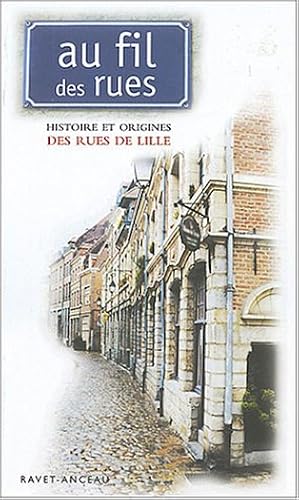 Download Au fil des rues : Histoire et origine des rues de Lille PDF