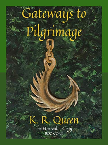 Gateways to Pilgrimage (Ethereal Book 1) by K. R. Queen