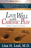 Live Well With Chronic Pain: A Guide to Taking the First Steps by Liza H. M.D. Leal