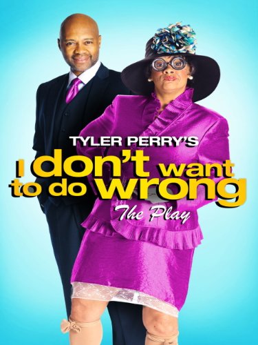 Tyler Perry's I Don't Want To Do Wrong