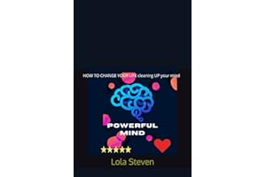 Powerful Mind: How to Change Your Life and VALUE YOURSELF, stop overthinking.: HOW TO CHANGE YOUR LIFE cleaning UP your mind
