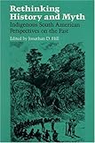 Rethinking History and Myth: Indigenous South American Perspectives on the Past by