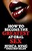 How to Become the Greatest at Oral Sex: Special Edition: Sex Secrets that puts a Spell on Him