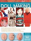 The Complete Photo Guide to Doll Making: *All You Need to Know to Make Dolls * The Essential Reference for Novice and Expert Doll Makers *Packed with ... Instructions for 30 Different Dolls by Barbara Matthiessen, Nancy Hoerner