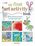 My First Art Activity Book: 35 easy and fun projects for children aged 7 years + by 