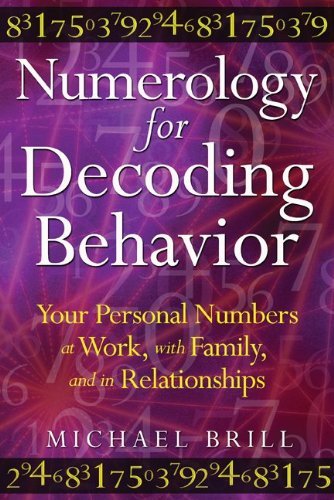 Numerology for Decoding Behavior: Your Personal Numbers at Work, with Family, and in Relationships