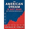 The American Dream Is Not Dead: (But Populism Could Kill It) (New Threats to Freedom Series)