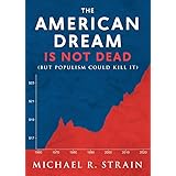 The American Dream Is Not Dead: (But Populism Could Kill It) (New Threats to Freedom Series)