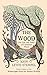 The Wood: The Life & Times of Cockshutt Wood by John Lewis-Stempel