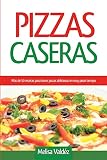 Pizzas Caseras: Más de 50 recetas para hacer pizzas deliciosas en muy poco tiempo (Spanish Edition) Pizzas Caseras: Más de 50 recetas para hacer pizzas deliciosas en muy poco tiempo (Spanish Edition)