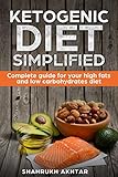 KETOGENIC DIET Simplified; Complete guide for your high fats low carbohydrates diet by SHAHRUKH AKHTAR