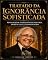 Livro TRATADO DA IGNORÂNCIA SOFISTICADA: Pensamentos inimagináveis por fora, aparência culta por dentro