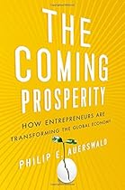 The Coming Prosperity: How Entrepreneurs Are Transforming the Global Economy