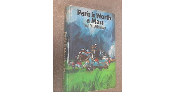 Paris Is Worth A Mass Williamson Hugh Ross 9780718109233 Amazon Com Books