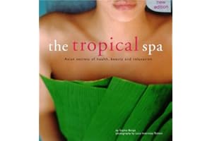 Tropical Spa: Asian Secrets of Health, Beauty and Rekaxation