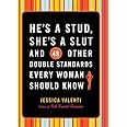 He's a Stud, She's a Slut, and 49 Other Double Standards Every Woman Should Know