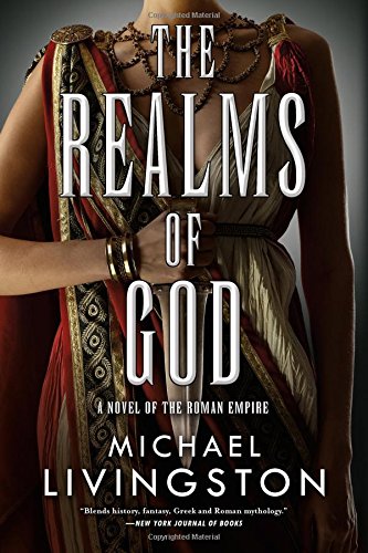 The Realms of God: A Novel of the Roman Empire (The Shards of Heaven, Book 3) by Michael Livingston