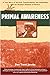 Primal Awareness: A True Story of Survival, Transformation, and Awakening with the Rarámuri Shamans by Don Trent Jacobs