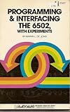 Programming and Interfacing the 6502: With Experiments (The Blacksburg continuing education series) cover