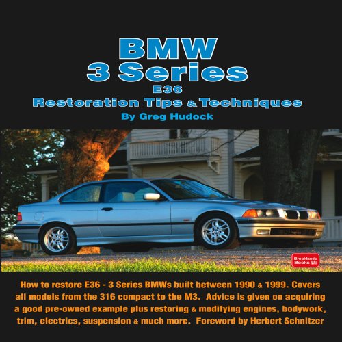 BMW 3 Series E36 Restoration Tips & Techniques: How to Restore E36 - 3 Series BMWs Built Between 1990 & 1999 BMW 3 Series E36 Restoration Tips & Techniques: How to Restore E36 - 3 Series BMWs Built Between 1990 & 1999