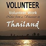 Volunteer Work: Notes from a Volunteer in Thailand by
