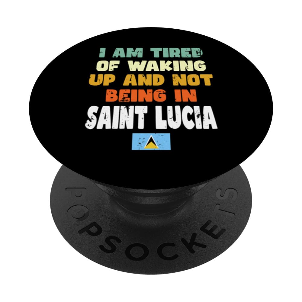 I Am Tired Of Waking Up And Not Being In Saint Lucia PopSockets Swappable PopGrip