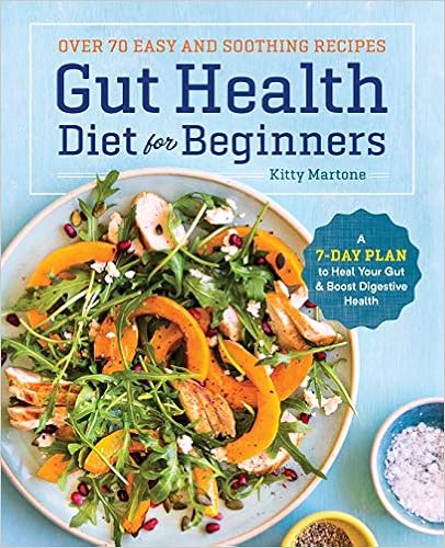 Gut Health Diet for Beginners: A 7-Day Plan to Heal Your Gut and Boost Digestive Health, by Kitty Martone Gut Health Diet for Beginners: A 7-Day Plan to Heal Your Gut and Boost Digestive Health, by Kitty Martone