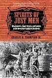 Spirits of Just Men: Mountaineers, Liquor Bosses, and Lawmen in the Moonshine Capital of the World by Charles D. Thompson Jr.