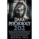 Dark Psychology 202: The Advance Secrets Of Psychological Warfare, Dark NLP, Dark Cognitive Behavioral Therapy, Super Manipulation, Kamikaze Mind Control, Stealth Persuasion And Human Psychology 202