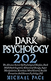 Dark Psychology 202: The Advance Secrets Of Psychological Warfare, Dark NLP, Dark Cognitive Behavioral Therapy, Super Manipulation, Kamikaze Mind Control, Stealth Persuasion And Human Psychology 202