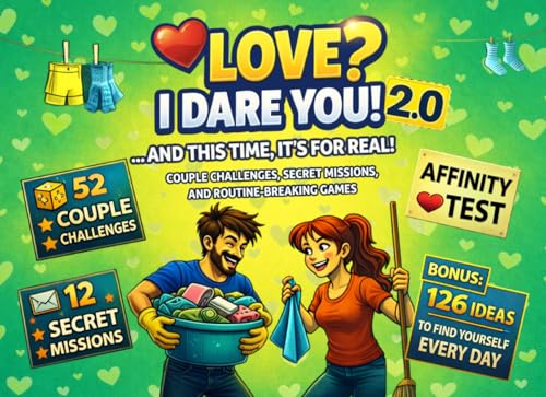 LOVE? I DARE YOU! ...AND THIS TIME IT'S FOR REAL!: COUPLE CHALLENGES, SECRET MISSIONS, AND ROUTINE – BREAKING GAMES