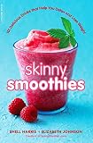 Skinny Smoothies: 101 Delicious Drinks that Help You Detox and Lose Weight by Shell Harris, Elizabeth Downing