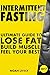 Intermittent Fasting: Ultimate Guide to Lose Fat, Build Muscle, & Feel Your Best (FREE BONUS INSIDE)