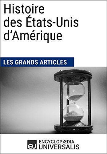 Histoire des États-Unis d'Amérique: Universalis : Géographie, économie, histoire et politique (F by Encyclopaedia Universalis