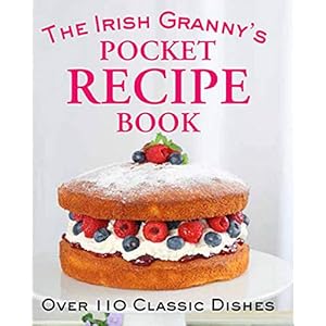 The Irish Granny’s Pocket Recipe Book: Over 110 Classic Dishes