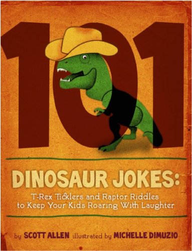 101 Hilarious Dinosaur Jokes for Kids: T-Rex Ticklers and Raptor Riddles to Keep Your Kids Roaring With Laughter