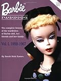Barbie Fashion: The Complete History of the Wardrobes of Barbie Doll, Her Friends and her Family, Vo by Sarah Sink Eames
