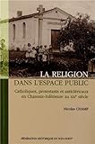 La religion dans l'espace public : Catholiques, protestants et anticléricaux en Charente-Inférieur by 