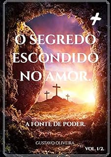 Livro O Segredo Escondido No Amor.: A Fonte De Poder. (O Que É O Amor. Livro 1)