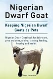 Nigerian Dwarf Goat. Keeping Nigerian Dwarf Goats as Pets. Nigerian Dwarf Goat book for daily care,