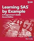 Learning SAS by Example: A Programmer's Guide, Second Edition: A Programmer's Guide, Second Edition Learning SAS by Example: A Programmer's Guide, Second Edition: A Programmer's Guide, Second Edition