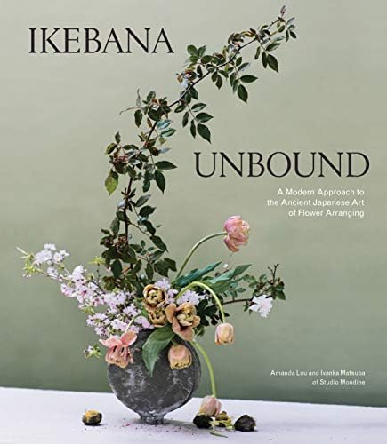 The Art of Arranging Flowers: A Complete Guide to Japanese Ikebana