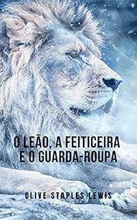 Livro O Leão, a Feiticeira e o Guarda-Roupa: Das crônicas da saga narnia por CS Lewis