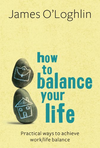 How to Balance Your Life by James O'Loghlin