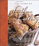 The Glory of Southern Cooking: Recipes for the Best Beer-Battered Fried Chicken, Cracklin' Biscuits,Carolina Pulled Pork, Fried Okra, Kentucky Cheese